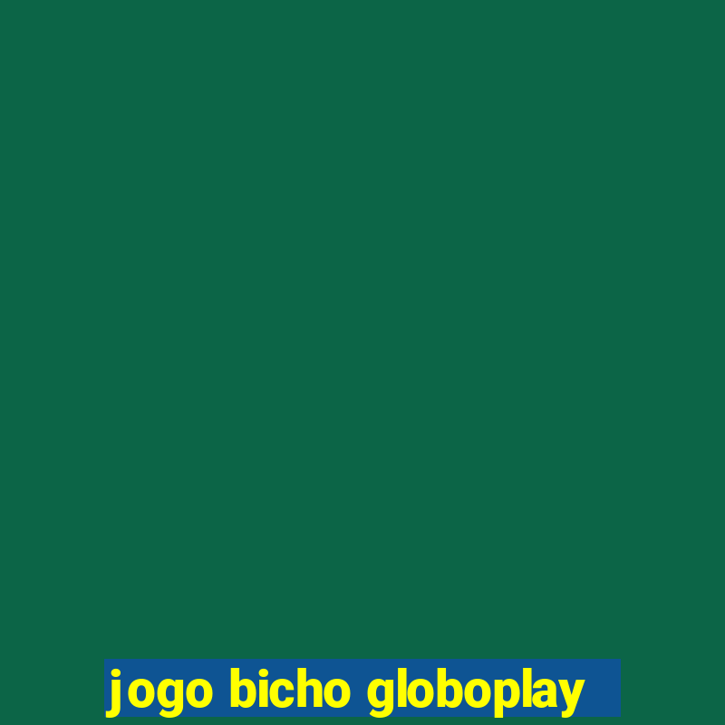 jogo bicho globoplay