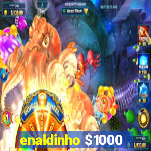 enaldinho $1000