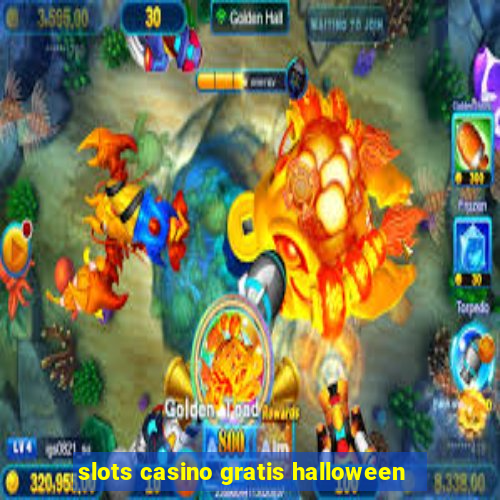 slots casino gratis halloween