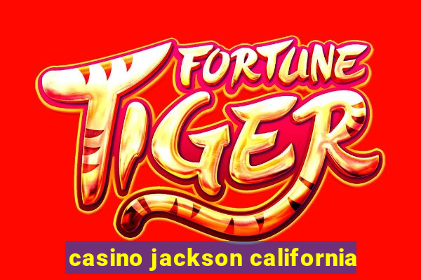 casino jackson california