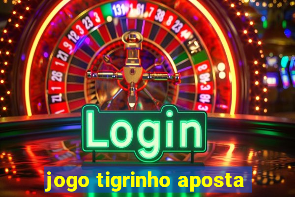 jogo tigrinho aposta