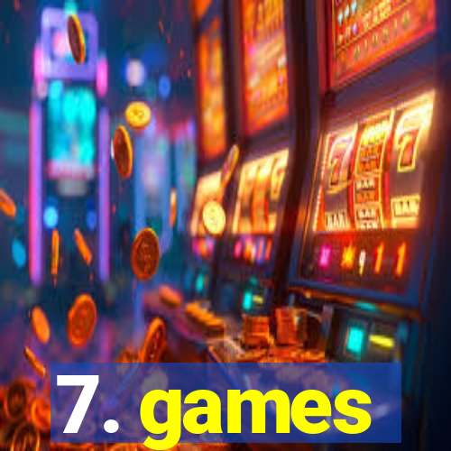 7. games