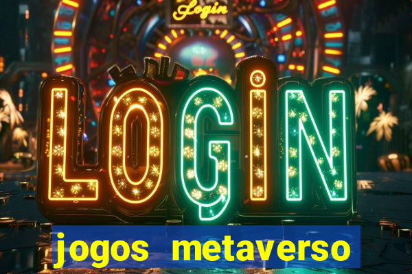 jogos metaverso para ganhar dinheiro