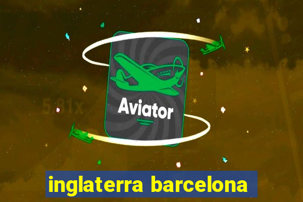 inglaterra barcelona