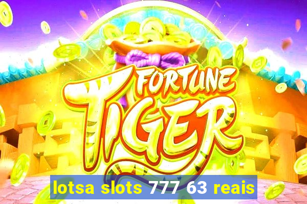 lotsa slots 777 63 reais