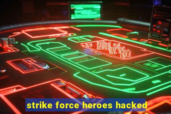 strike force heroes hacked