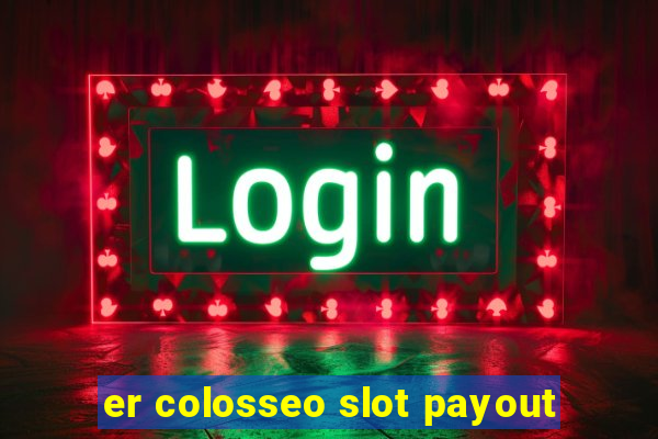 er colosseo slot payout