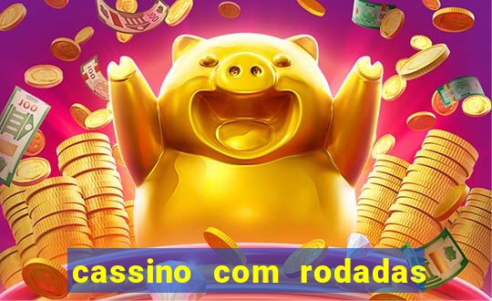 cassino com rodadas gratis sem deposito