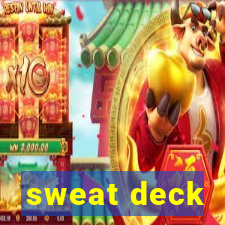 sweat deck