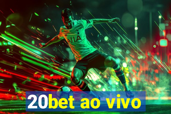 20bet ao vivo