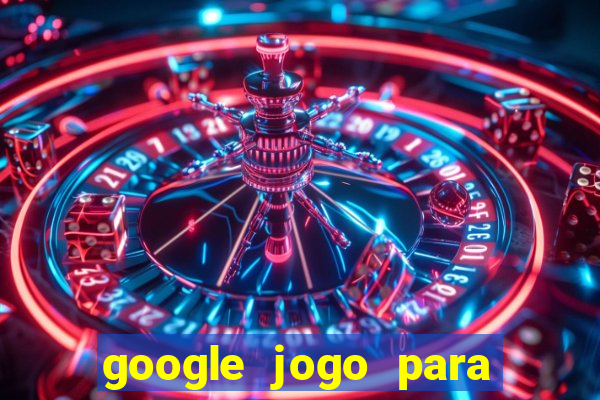 google jogo para ganhar dinheiro