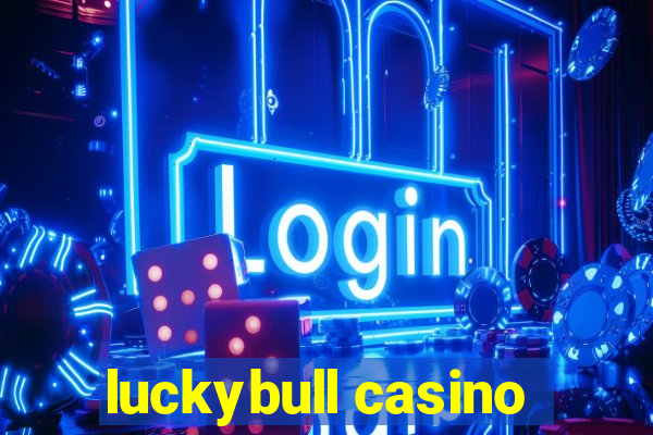 luckybull casino