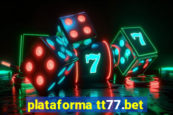 plataforma tt77.bet