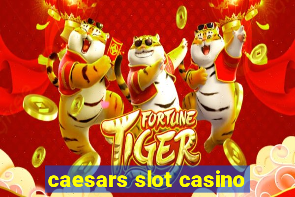 caesars slot casino