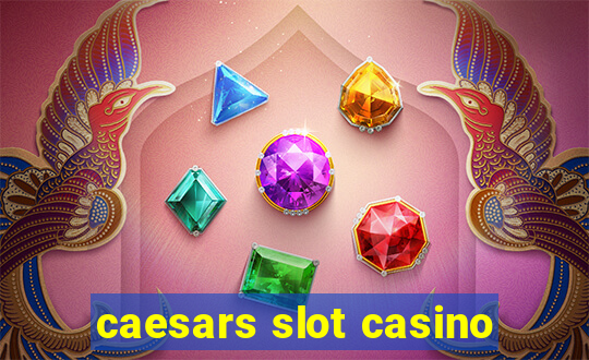 caesars slot casino