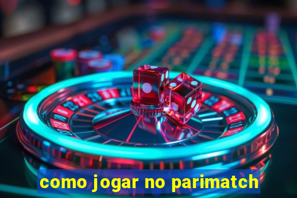 como jogar no parimatch