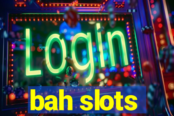 bah slots