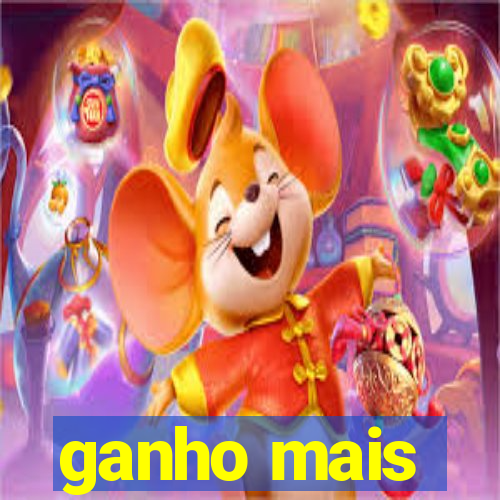 ganho mais