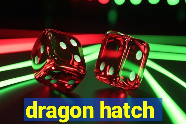 dragon hatch