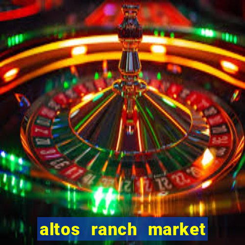 altos ranch market weekly ad