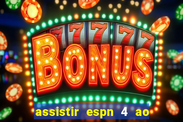 assistir espn 4 ao vivo gratis