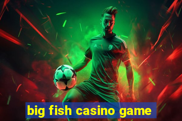 big fish casino game