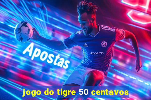 jogo do tigre 50 centavos