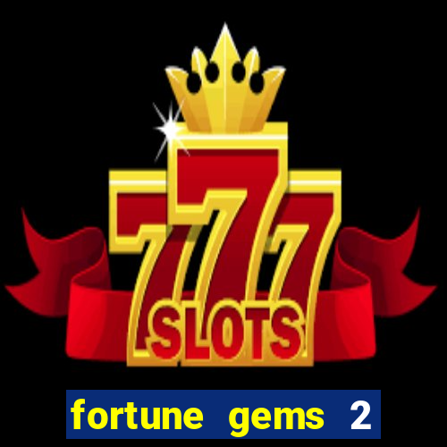 fortune gems 2 free play