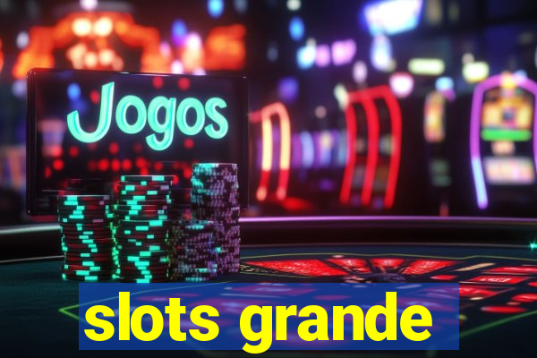 slots grande