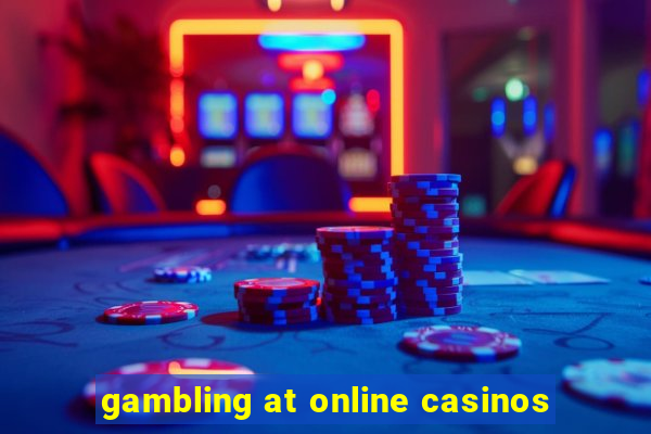 gambling at online casinos