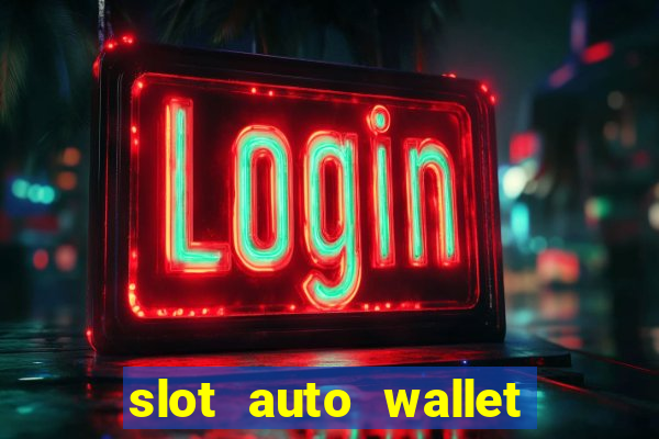 slot auto wallet ????? ???? true wallet