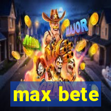 max bete