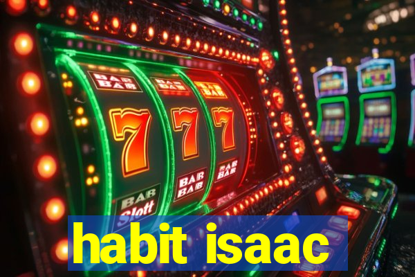 habit isaac