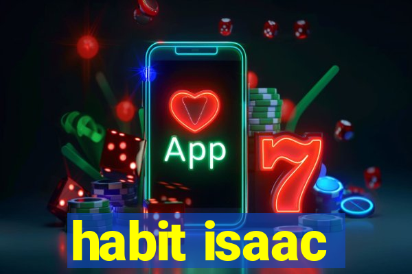 habit isaac