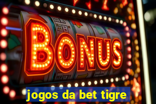 jogos da bet tigre