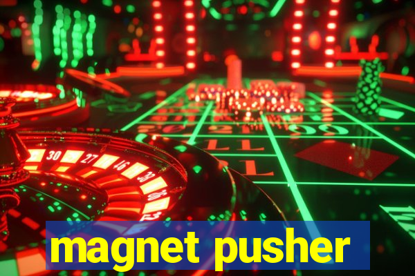 magnet pusher