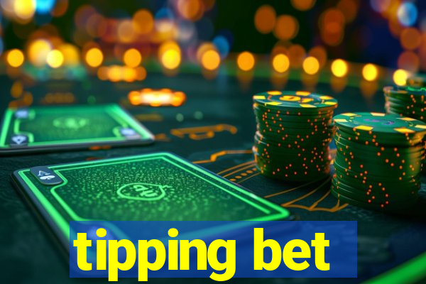 tipping bet