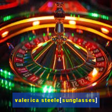 valerica steele[sunglasses]