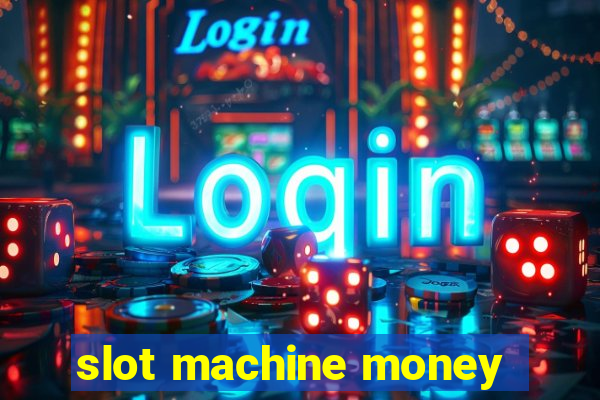 slot machine money