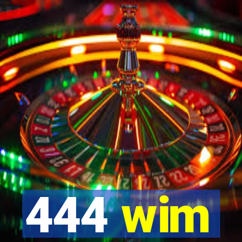 444 wim