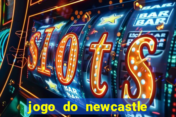 jogo do newcastle ao vivo