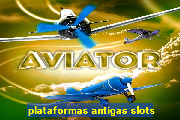 plataformas antigas slots