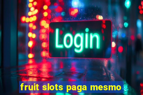 fruit slots paga mesmo