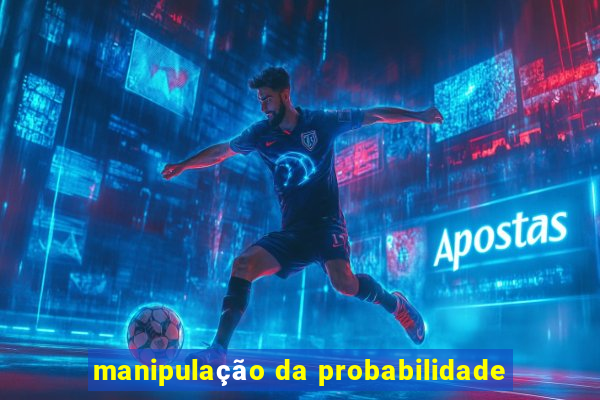 manipulação da probabilidade