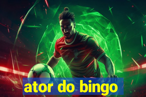 ator do bingo