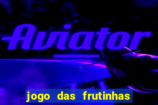 jogo das frutinhas que ganha dinheiro