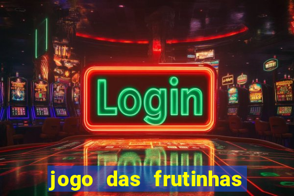 jogo das frutinhas que ganha dinheiro