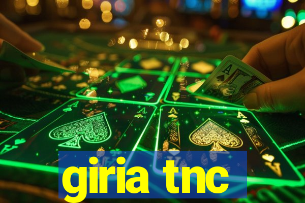 giria tnc