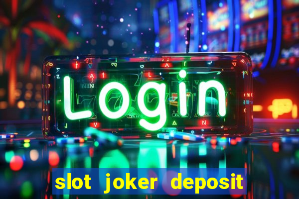 slot joker deposit pulsa tanpa potongan