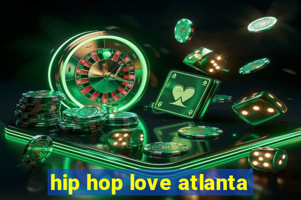 hip hop love atlanta